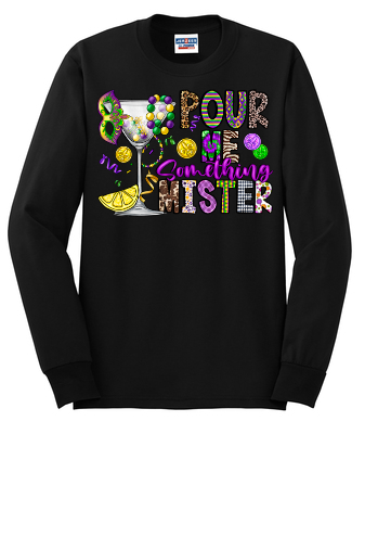 Mardi Gras Pour Me Something Mister Long Sleeve