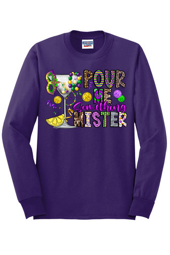 Mardi Gras Pour Me Something Mister Long Sleeve