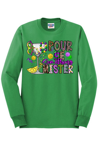 Mardi Gras Pour Me Something Mister Long Sleeve